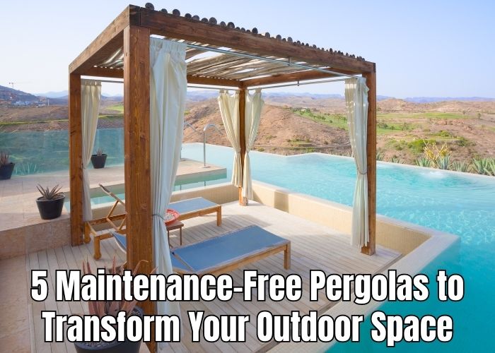 5 Maintenance Free Pergolas to Transform Your Outdoor Space